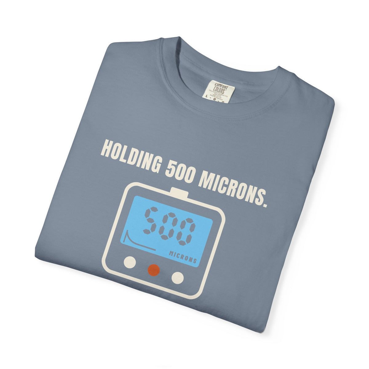 Folded Blue Jean t-shirt reading Holding 500 Microns. Unlike My Patience. with a vacuum gauge graphic