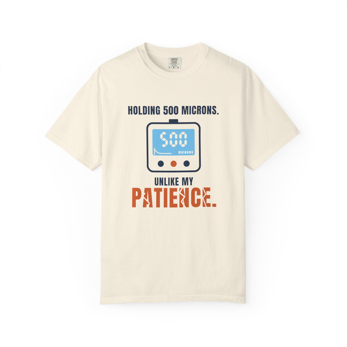 Ivory t-shirt reading Holding 500 Microns. Unlike My Patience. with a vacuum gauge graphic
