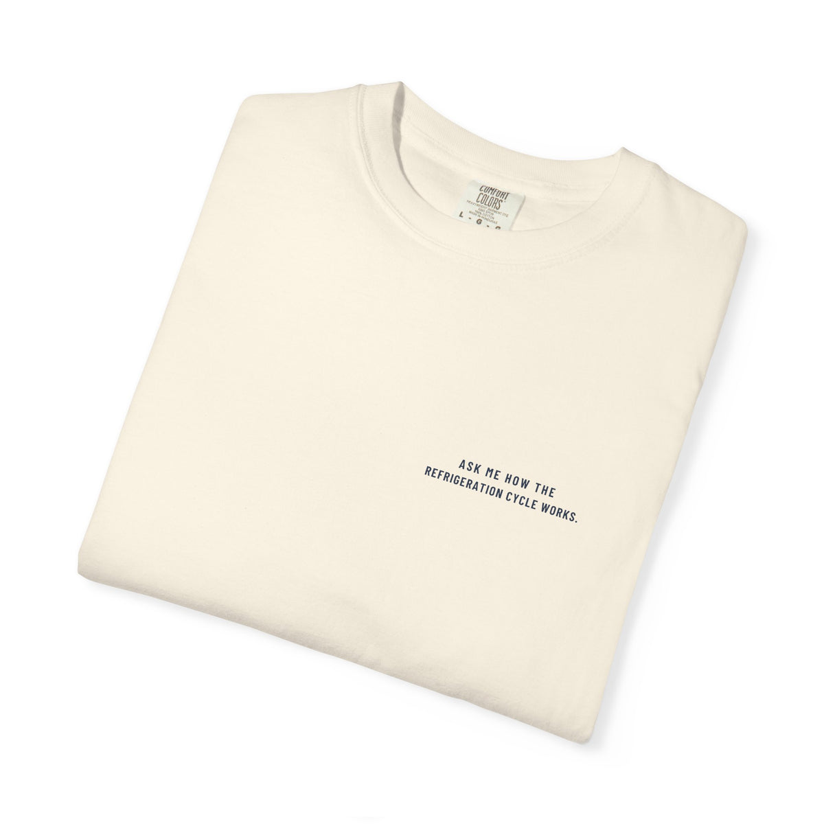 Folded Ivory t-shirt with Ask Me How the Refrigeration Cycle Works on the left chest