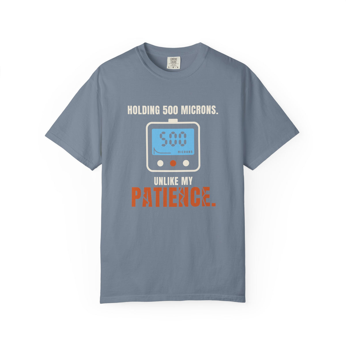 Blue Jean t-shirt reading Holding 500 Microns. Unlike My Patience. with a vacuum gauge graphic
