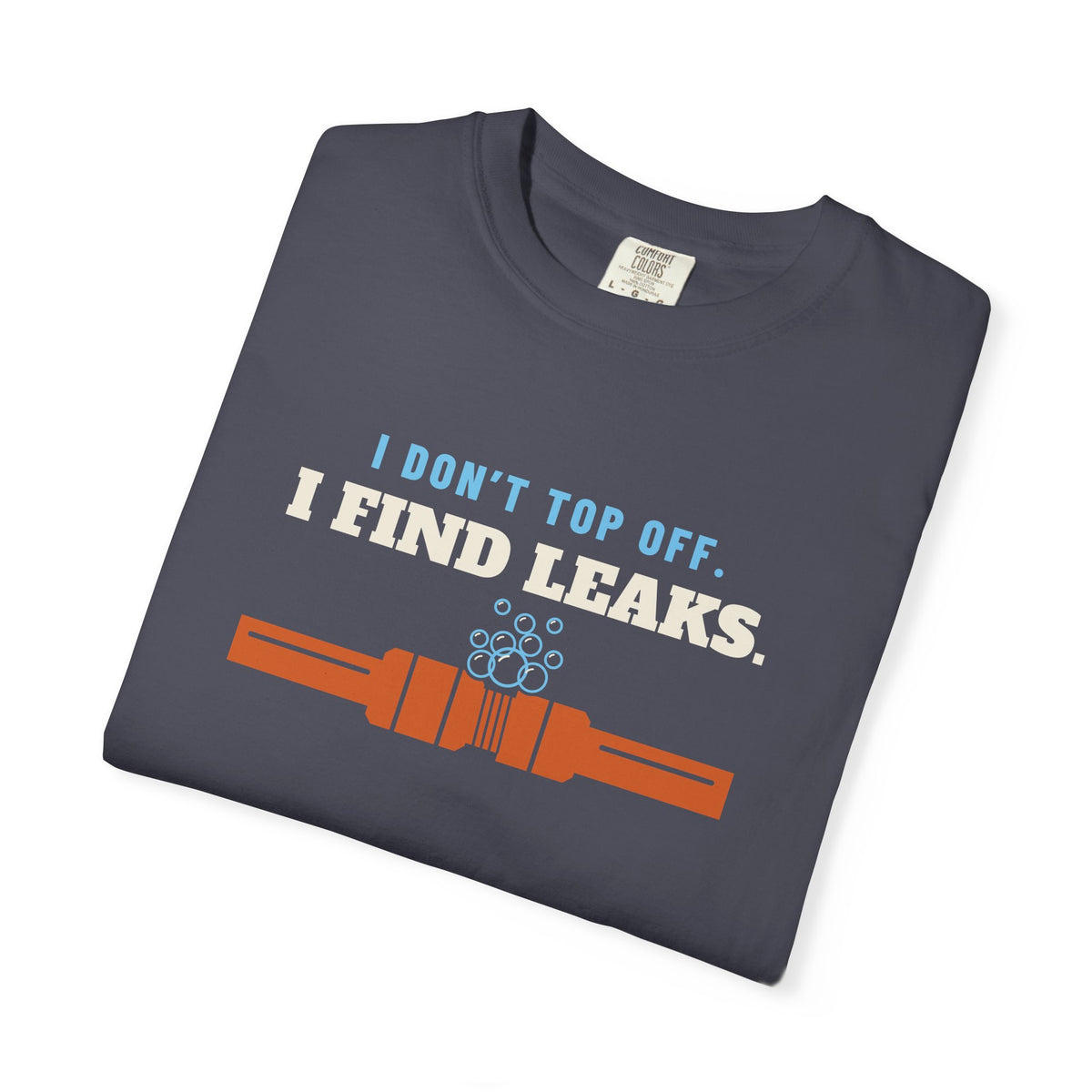 Folded navy t-shirt reading I Don't Top Off. I Find Leaks. with leak-check bubbles foaming off a flare fitting