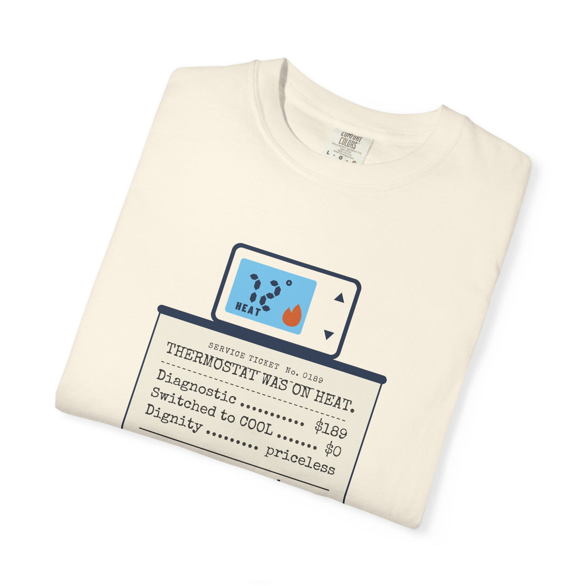 Folded ivory t-shirt reading Thermostat Was on Heat. Diagnosis: $189. with a simple thermostat graphic