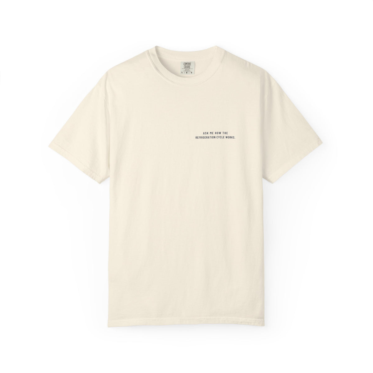 Ivory t-shirt with Ask Me How the Refrigeration Cycle Works on the left chest
