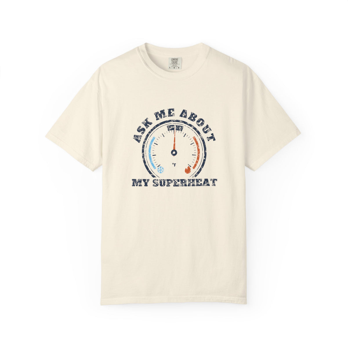 Ivory t-shirt with a retro gauge graphic and the words Ask Me About My Superheat across the chest