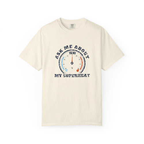 Ivory t-shirt with a retro gauge graphic and the words Ask Me About My Superheat across the chest